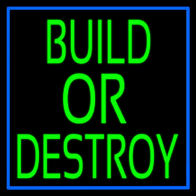 Build Or Destroy Neonreclame