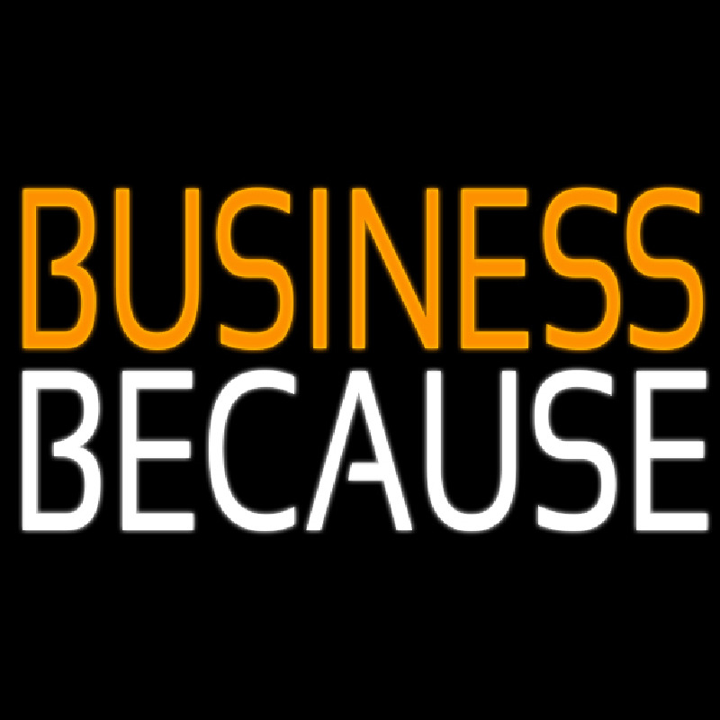 Business Because Neonreclame