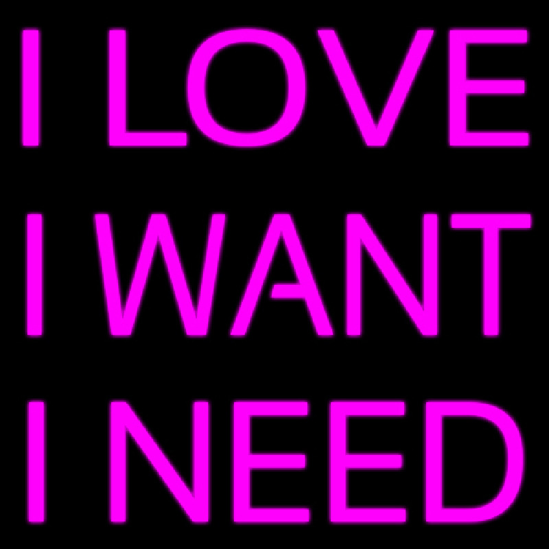 I Love I Want I Need Neonreclame