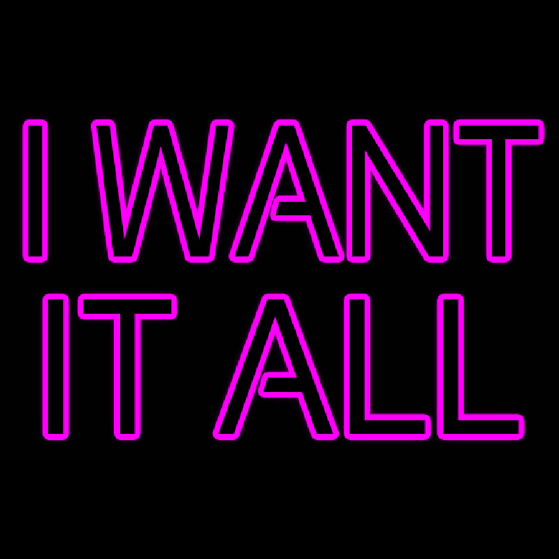 I Want It All Neonreclame