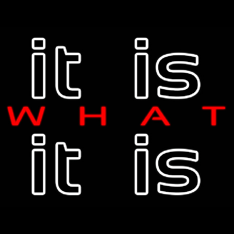 It Is What It Is Neonreclame