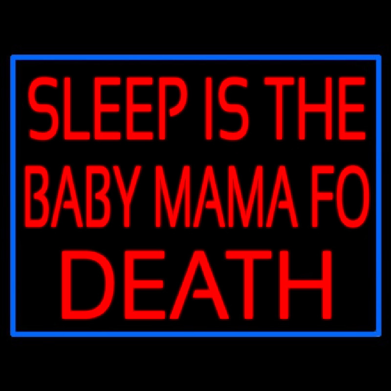 Sleep Is The Baby Mama Of Death Neonreclame