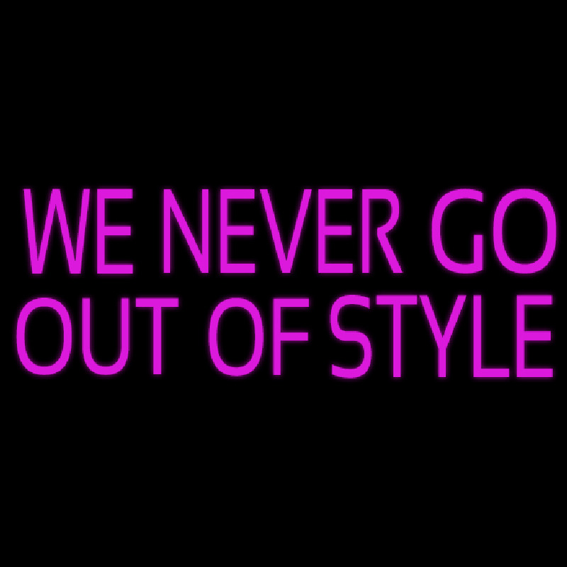 We Never Go Out Of Style Neonreclame
