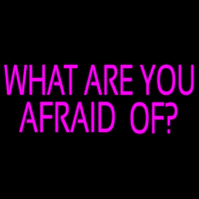 What Are You Afraid Of Neonreclame