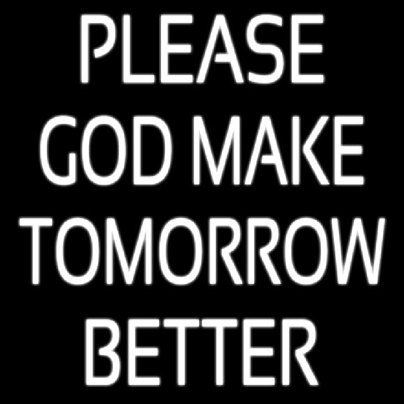 White Please God Make Tomorrow Better Neonreclame