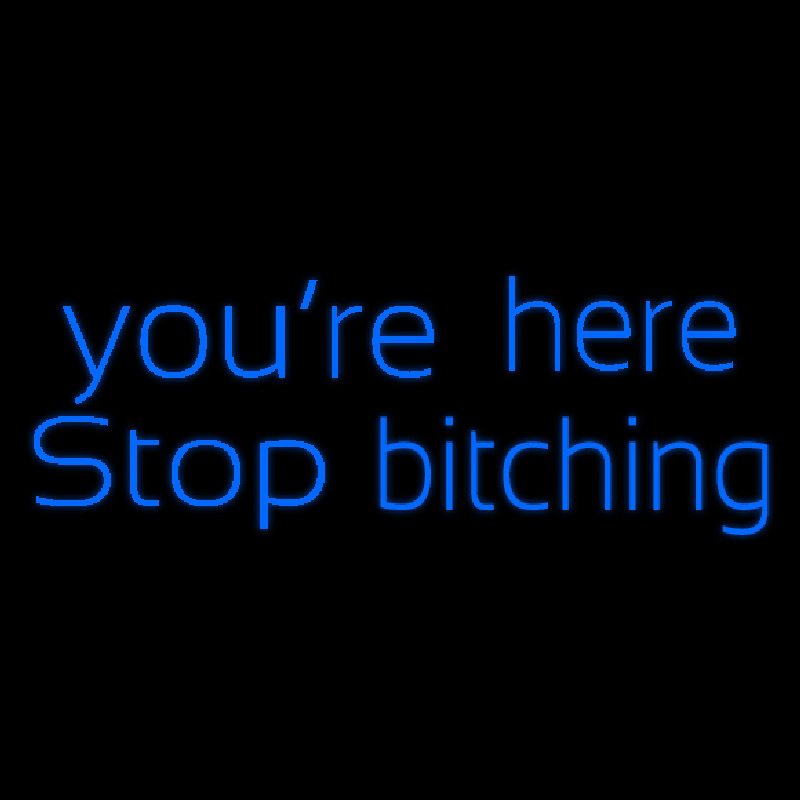 You Are Her Stop Bitching Neonreclame