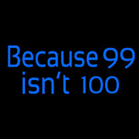 Because 99 Isnt 100 Neonreclame
