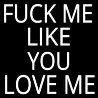 Fuck Me Like Love Me Neonreclame