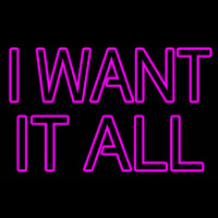 I Want It All Neonreclame