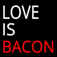Love Is Bacon Neonreclame