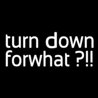 Turn Down For What Neonreclame