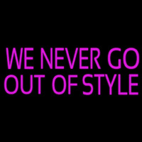 We Never Go Out Of Style Neonreclame