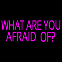 What Are You Afraid Of Neonreclame