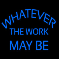 Whatever The Work May Be Neonreclame