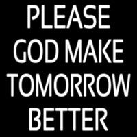 White Please God Make Tomorrow Better Neonreclame